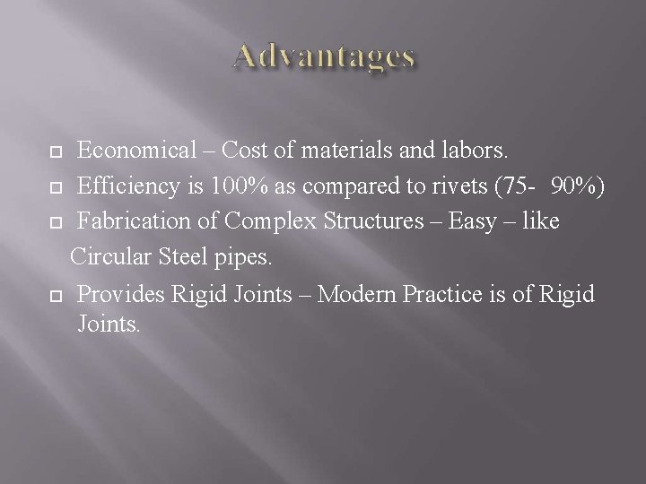 Economical – Cost of materials and labors. Efficiency is 100% as compared to rivets