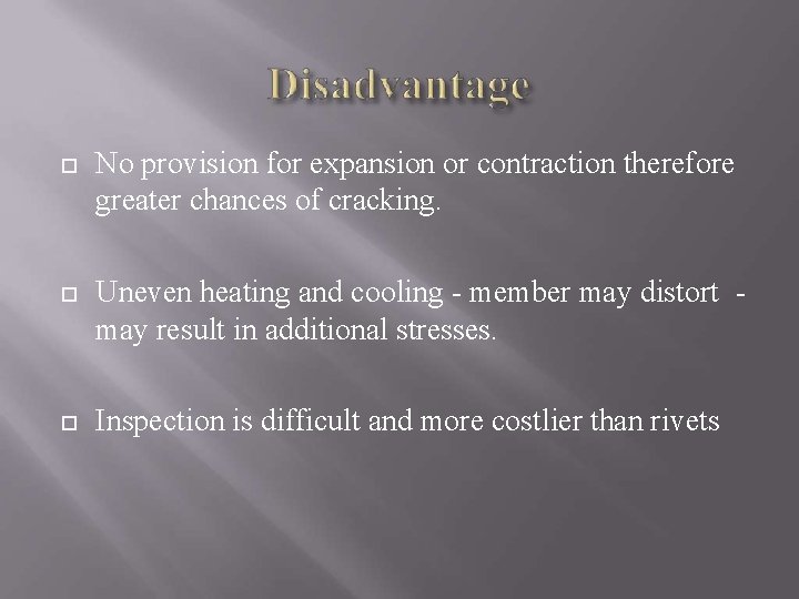  No provision for expansion or contraction therefore greater chances of cracking. Uneven heating