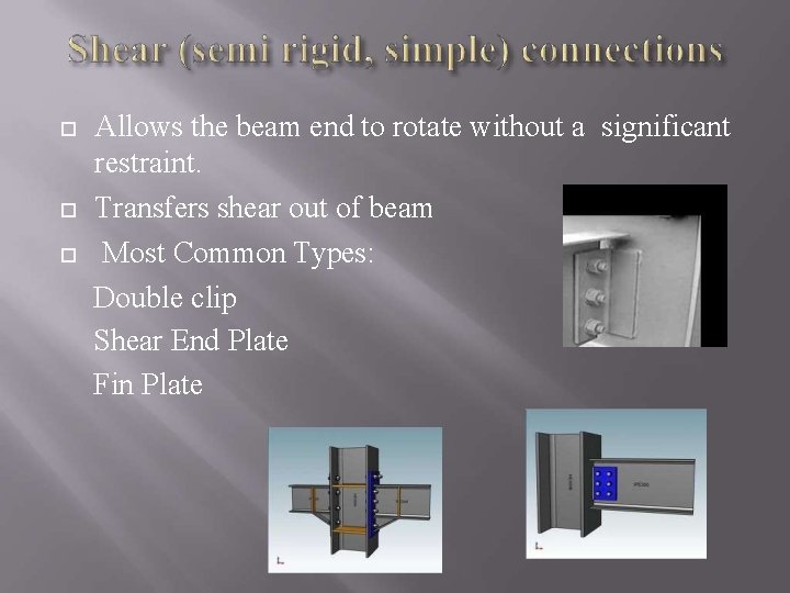  Allows the beam end to rotate without a significant restraint. Transfers shear out