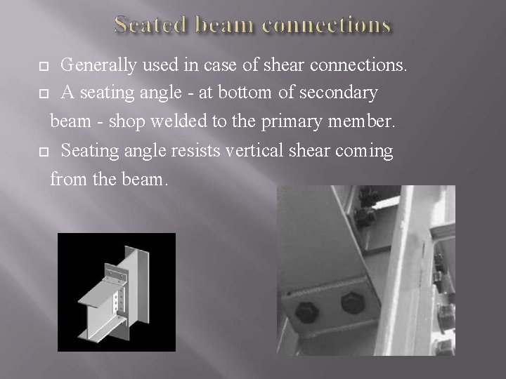 Generally used in case of shear connections. A seating angle - at bottom of