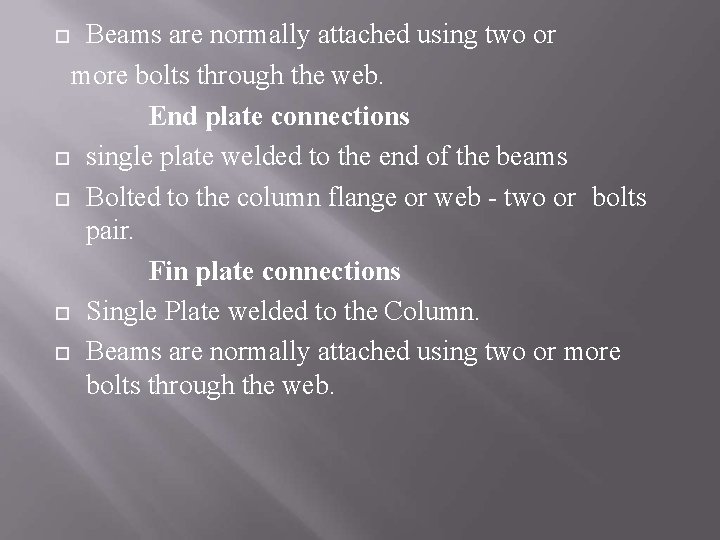 Beams are normally attached using two or more bolts through the web. End plate