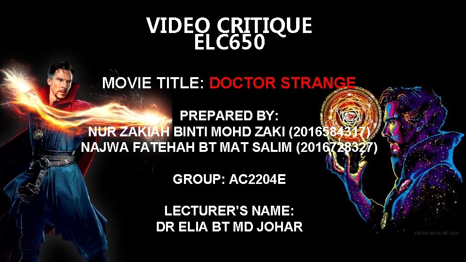 VIDEO CRITIQUE ELC 650 MOVIE TITLE: DOCTOR STRANGE PREPARED BY: NUR ZAKIAH BINTI MOHD