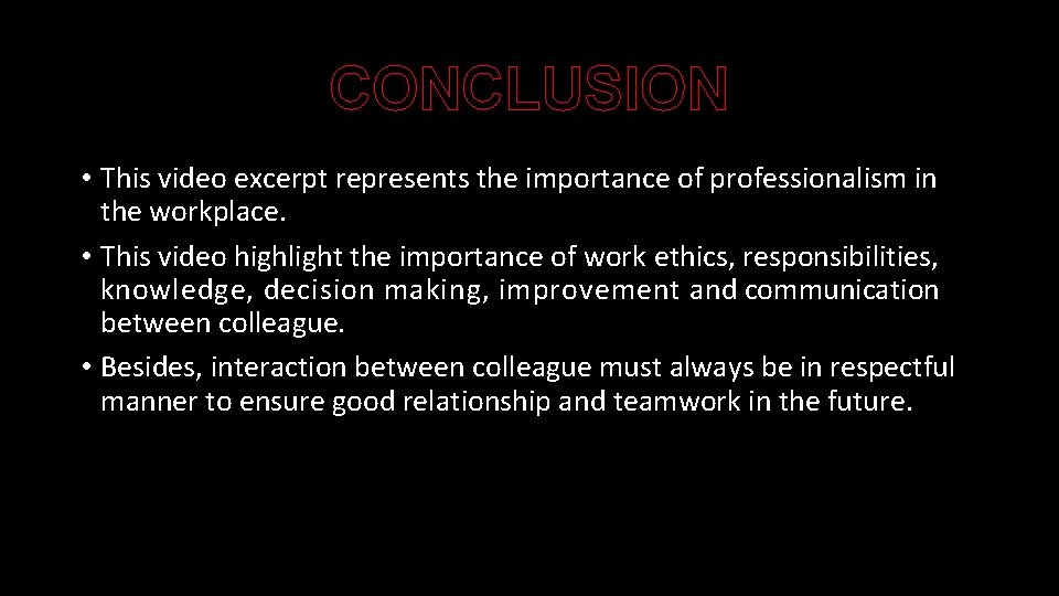 CONCLUSION • This video excerpt represents the importance of professionalism in the workplace. •