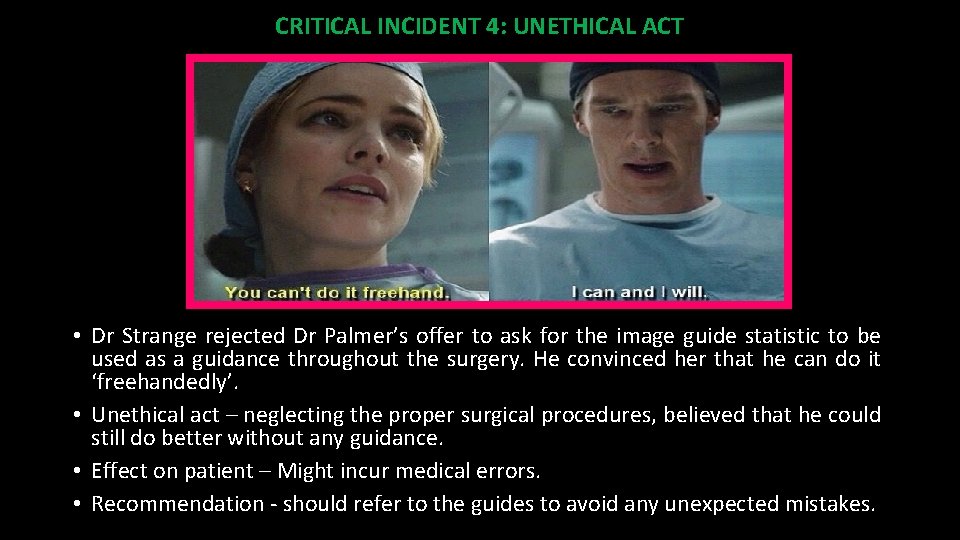 CRITICAL INCIDENT 4: UNETHICAL ACT • Dr Strange rejected Dr Palmer’s offer to ask
