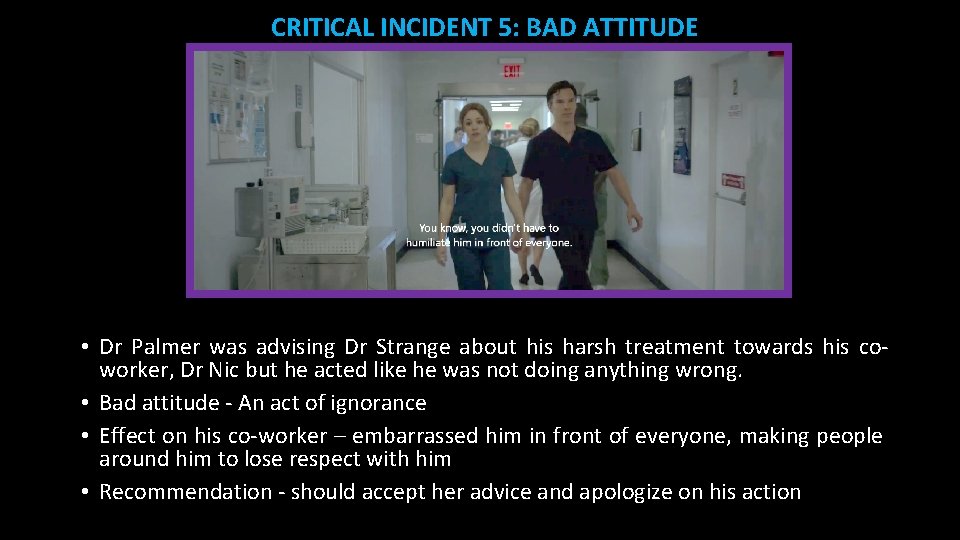 CRITICAL INCIDENT 5: BAD ATTITUDE • Dr Palmer was advising Dr Strange about his