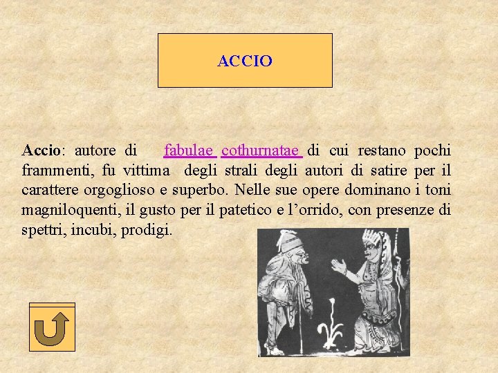 ACCIO Accio: autore di fabulae cothurnatae di cui restano pochi frammenti, fu vittima degli