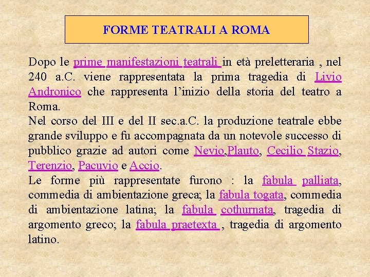 FORME TEATRALI A ROMA Dopo le prime manifestazioni teatrali in età preletteraria , nel