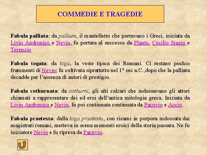 COMMEDIE E TRAGEDIE Fabula palliata: da pallium, il mantelletto che portavano i Greci, iniziata