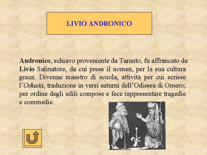 LIVIO ANDRONICO Andronico, schiavo proveniente da Taranto, fu affrancato da Livio Salinatore, da cui
