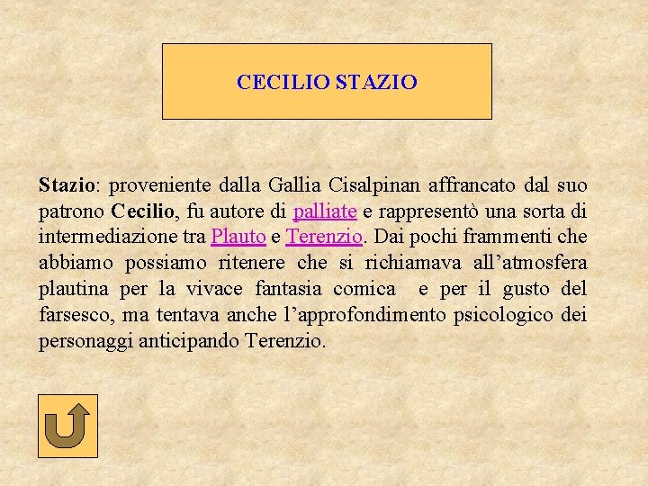 CECILIO STAZIO Stazio: proveniente dalla Gallia Cisalpinan affrancato dal suo patrono Cecilio, fu autore