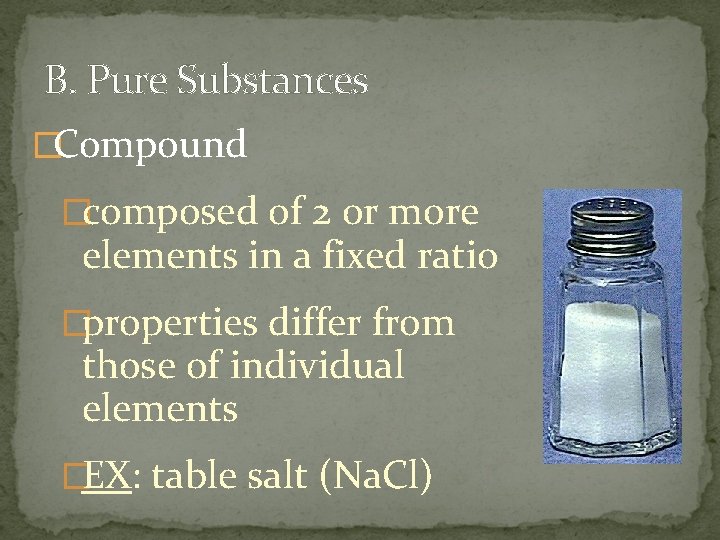 B. Pure Substances �Compound �composed of 2 or more elements in a fixed ratio