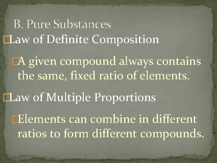 B. Pure Substances �Law of Definite Composition �A given compound always contains the same,