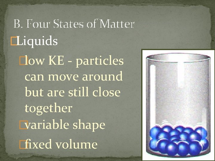 B. Four States of Matter �Liquids �low KE - particles can move around but