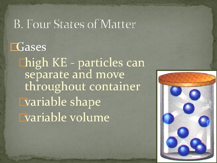 B. Four States of Matter �Gases �high KE - particles can separate and move