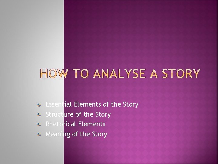 Essential Elements of the Story Structure of the Story Rhetorical Elements Meaning of the