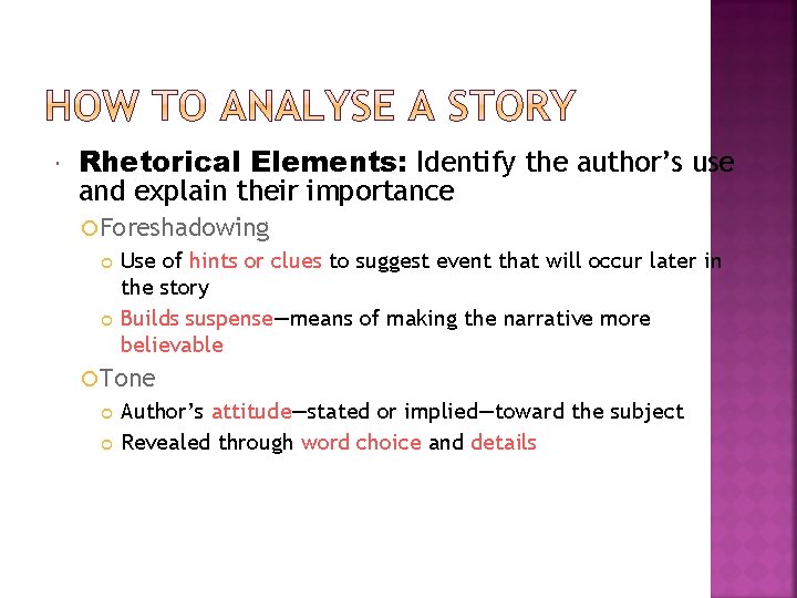  Rhetorical Elements: Identify the author’s use and explain their importance Foreshadowing Use of