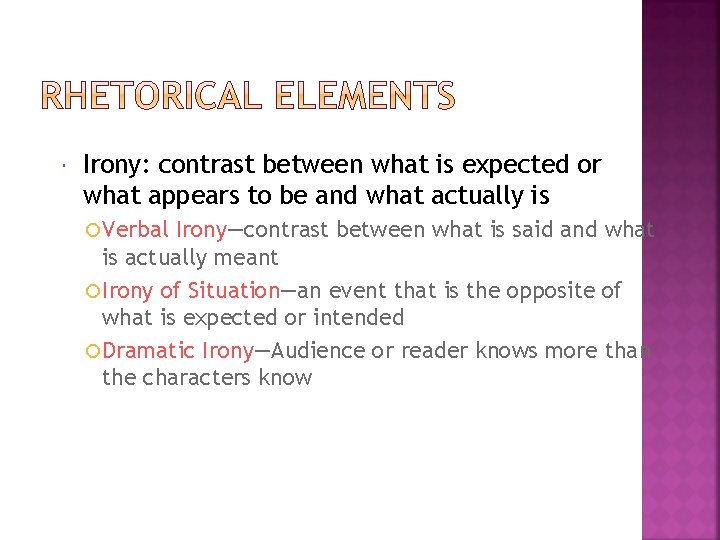  Irony: contrast between what is expected or what appears to be and what