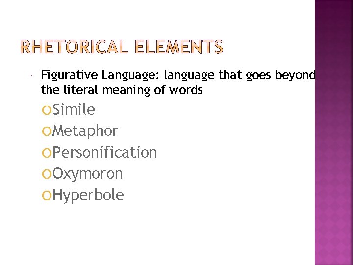 Figurative Language: language that goes beyond the literal meaning of words Simile Metaphor