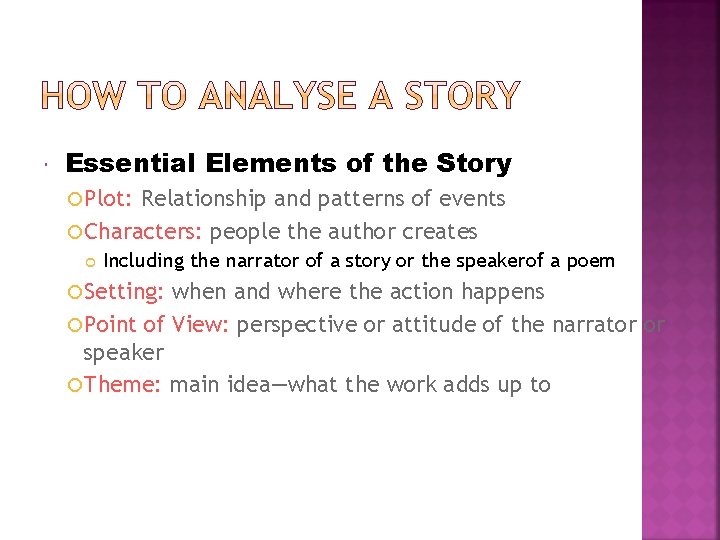  Essential Elements of the Story Plot: Relationship and patterns of events Characters: people