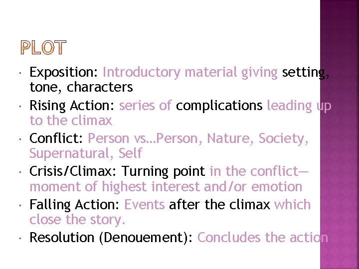  Exposition: Introductory material giving setting, tone, characters Rising Action: series of complications leading