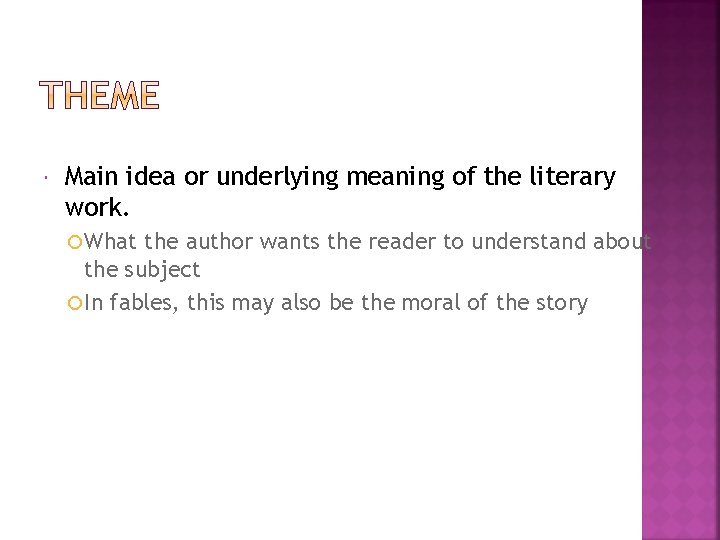  Main idea or underlying meaning of the literary work. What the author wants