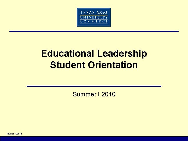 Educational Leadership Student Orientation Summer I 2010 Revised 12. 2. 10 