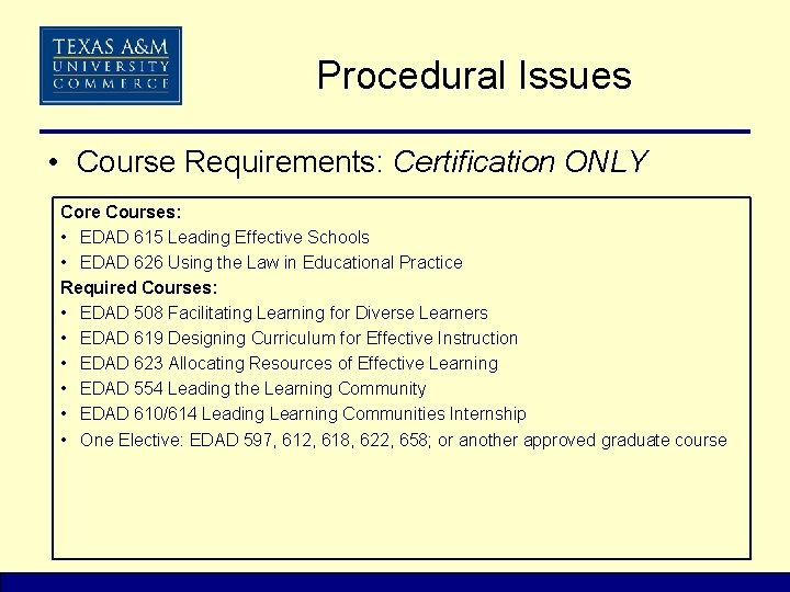 Procedural Issues • Course Requirements: Certification ONLY Core Courses: • EDAD 615 Leading Effective