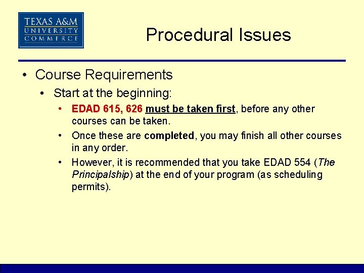 Procedural Issues • Course Requirements • Start at the beginning: • EDAD 615, 626