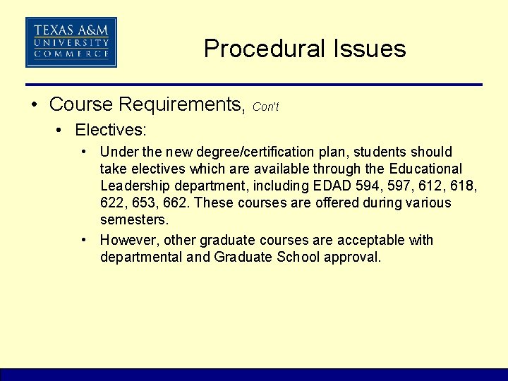 Procedural Issues • Course Requirements, Con’t • Electives: • Under the new degree/certification plan,