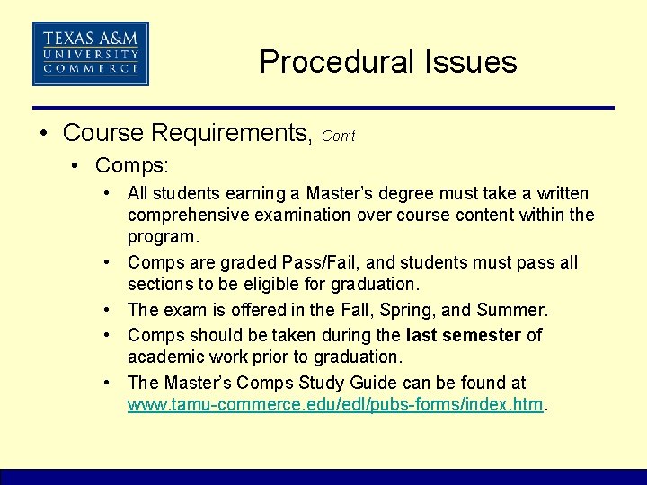 Procedural Issues • Course Requirements, Con’t • Comps: • All students earning a Master’s