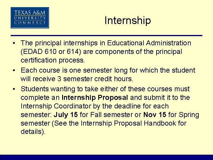 Internship • The principal internships in Educational Administration (EDAD 610 or 614) are components