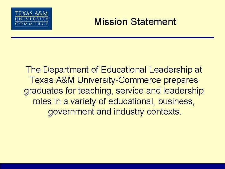 Mission Statement The Department of Educational Leadership at Texas A&M University-Commerce prepares graduates for