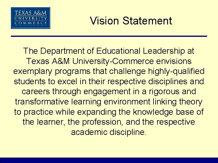 Vision Statement The Department of Educational Leadership at Texas A&M University-Commerce envisions exemplary programs