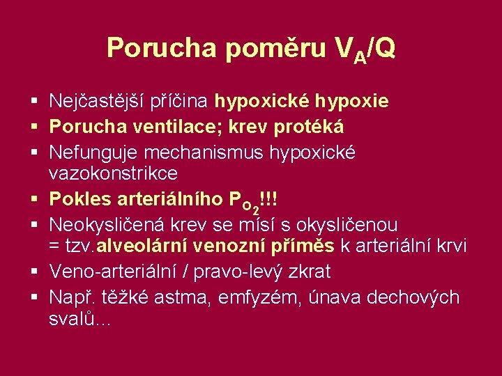 Porucha poměru VA/Q § Nejčastější příčina hypoxické hypoxie § Porucha ventilace; krev protéká §