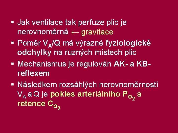 § Jak ventilace tak perfuze plic je nerovnoměrná ← gravitace § Poměr VA/Q má