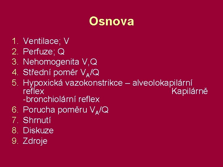 Osnova 1. 2. 3. 4. 5. 6. 7. 8. 9. Ventilace; V Perfuze; Q