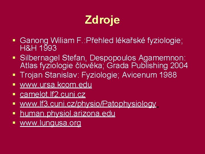 Zdroje § Ganong Wiliam F. : Přehled lékařské fyziologie; H&H 1993 § Silbernagel Stefan,