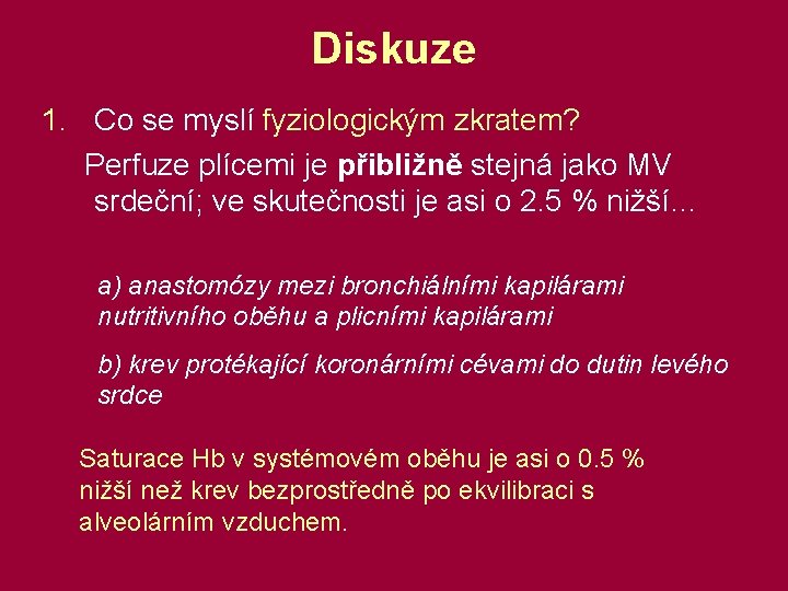 Diskuze 1. Co se myslí fyziologickým zkratem? Perfuze plícemi je přibližně stejná jako MV