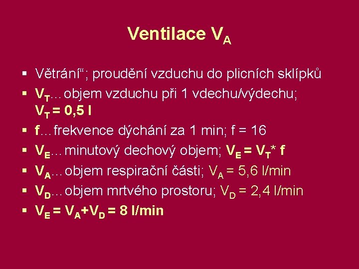 Ventilace VA § Větrání“; proudění vzduchu do plicních sklípků § VT…objem vzduchu při 1