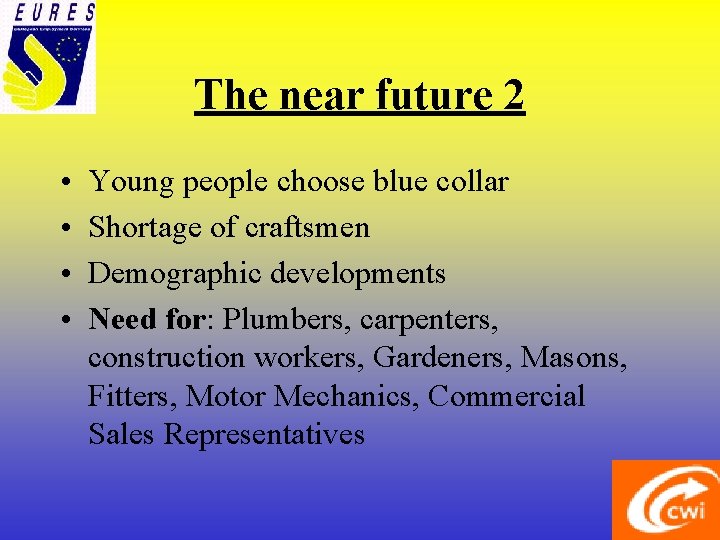The near future 2 • • Young people choose blue collar Shortage of craftsmen