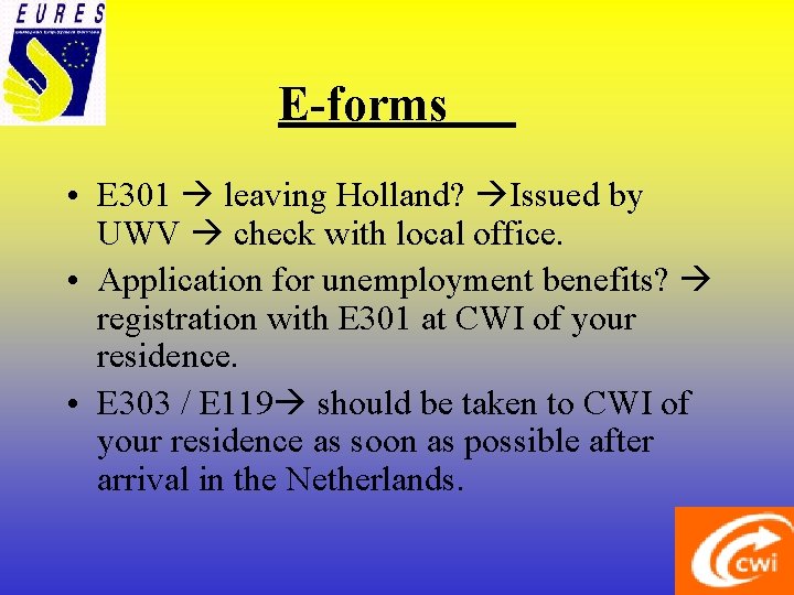 E-forms • E 301 leaving Holland? Issued by UWV check with local office. •