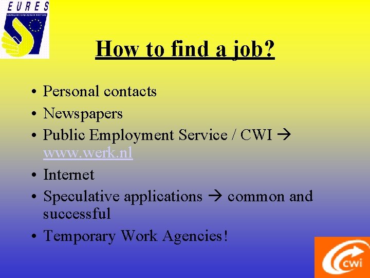 How to find a job? • Personal contacts • Newspapers • Public Employment Service