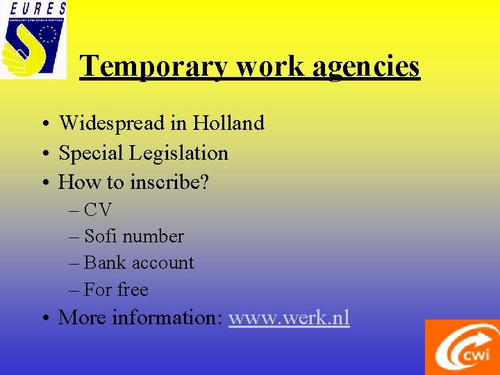 Temporary work agencies • Widespread in Holland • Special Legislation • How to inscribe?