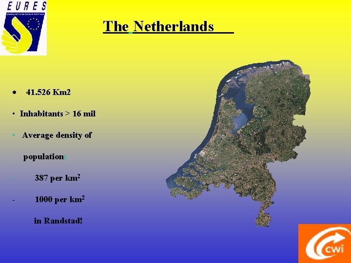 The Netherlands • 41. 526 Km 2 • Inhabitants > 16 mil • Average