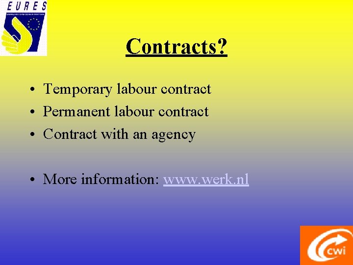 Contracts? • Temporary labour contract • Permanent labour contract • Contract with an agency