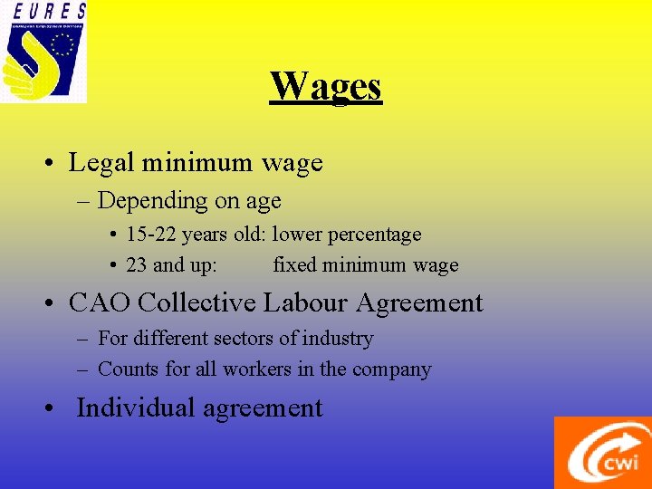 Wages • Legal minimum wage – Depending on age • 15 -22 years old: