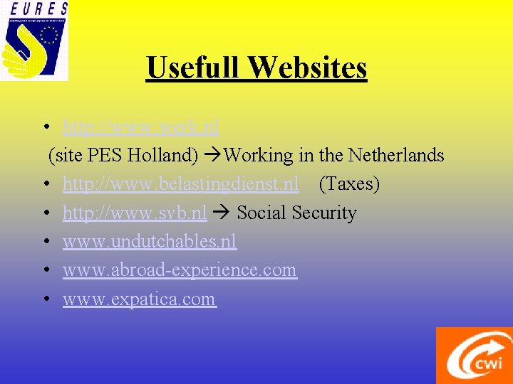 Usefull Websites • http: //www. werk. nl (site PES Holland) Working in the Netherlands