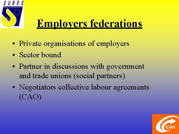 Employers federations • Private organisations of employers • Sector bound • Partner in discussions