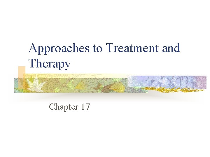 Approaches to Treatment and Therapy Chapter 17 