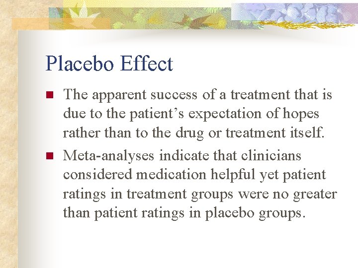 Placebo Effect n n The apparent success of a treatment that is due to